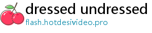 dressed undressed vids