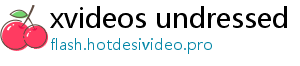 xvideos undressed